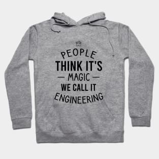 People think it's magic we call it engineering Hoodie